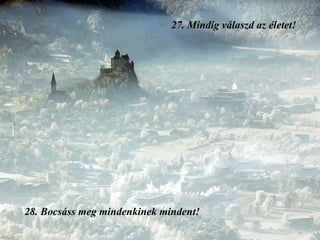 27.  Mindig válaszd az életet! 28.  Bocsáss meg mindenkinek mindent! 