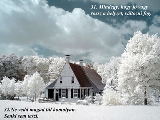 31.  Mindegy, hogy jó vagy rossz a helyzet, változni fog.   32. Ne vedd magad túl komolyan. Senki sem teszi. 