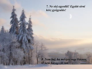 7.  Ne sírj egyedül! Együtt sírni kész gyógyulás!   8.  Nem baj, ha mérges vagy Istenre. Ő nem haragszik rád. 