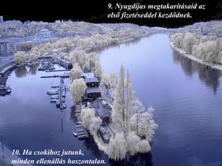 9.  Nyugdíjas megtakarításaid az első fizetéseddel kezdődnek. 10.  Ha csokihoz jutunk, minden ellenállás haszontalan. 