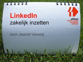 LinkedIn
zakelijk inzetten

door Jeanet Verweij
 