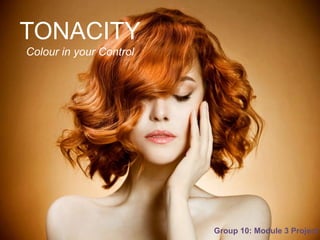 TONACITY 
Colour in your control 
TONACITY 
Colour in your Control 
Group 10: Module 3 Project 
 