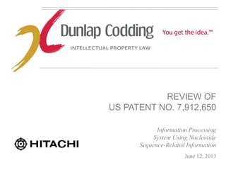 REVIEW OF
US PATENT NO. 7,912,650
Information Processing
System Using Nucleotide
Sequence-Related Information
June 12, 2013
 