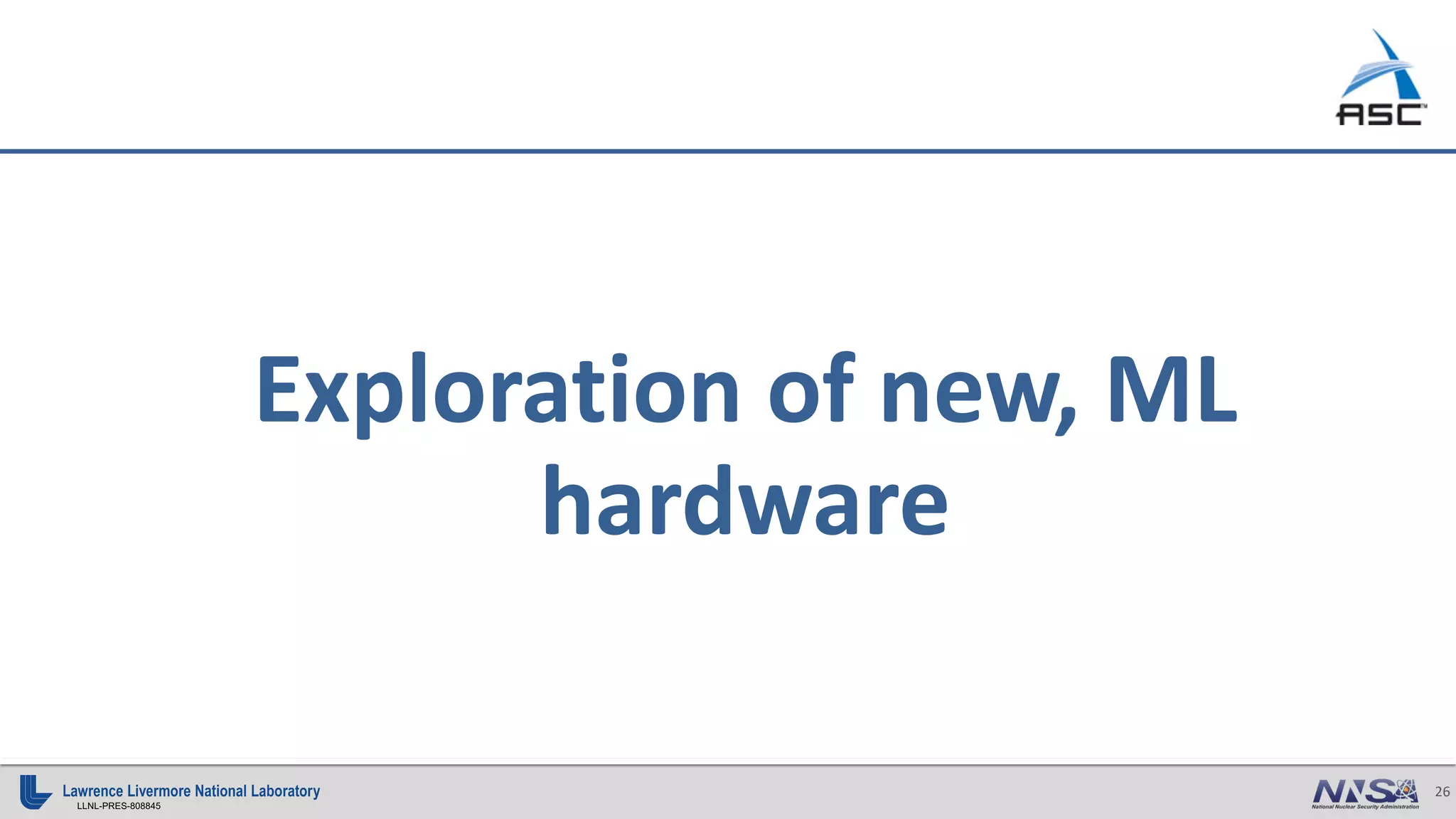 26
LLNL-PRES-808845
Exploration of new, ML
hardware
 