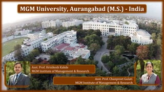 MGM University, Aurangabad (M.S.) - India
Asst. Prof. Hrisikesh Kakde
MGM Institute of Management & Research
Asst. Prof. Chanpreet Gulati
MGM Institute of Management & Research
 