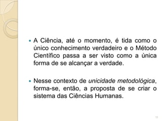 Graças ao seu Método Científico, à sua técnica e sua eficácia operatória, a Ciência se legitima como um conhecimento válido, universal e verdadeiro.8