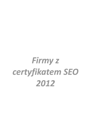 Firmy z
certyfikatem SEO
       2012
 