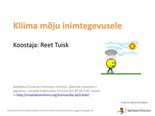 Kliima mõju inimtegevusele Koostaja: Reet Tuisk http://www.animated-smileys.com/animated-smileys-weather/nggallery/page-4/ 
