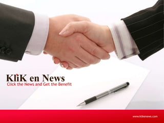 KliK en News 
Click the News and Get the Benefit 
www.klikenews.com 
 
