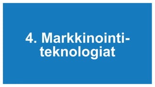 (c) Copyright KliKKi AB 2014. It is forbidden to copy this report in any manner. For permissions please contact KliKKi at info@klikki.com
4. Markkinointi-
teknologiat
 