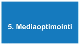 (c) Copyright KliKKi AB 2014. It is forbidden to copy this report in any manner. For permissions please contact KliKKi at info@klikki.com
5. Mediaoptimointi
 