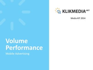 Media KIT 2014 
Volume 
Performance 
Mobile Advertising 
 