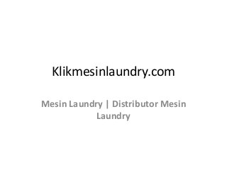 Klikmesinlaundry.com
Mesin Laundry | Distributor Mesin
Laundry
 