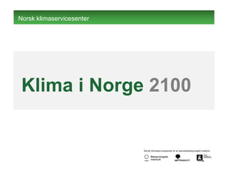 Norsk klimaservicesenter
Norsk klimaservicesenter er et samarbeidsprosjekt mellom:
Klima i Norge 2100
 