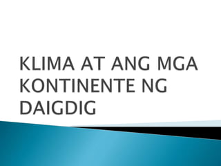 Klima at ang mga Kontinente ng Daigdig