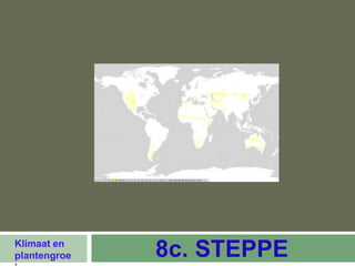 Klimaat en
plantengroe   8c. STEPPE
 
