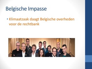 Belgische Impasse
• Klimaatzaak daagt Belgische overheden
voor de rechtbank
 
