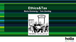 Ethics&Tax
Boris Emmerig / Tom Zondag
 