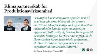 Klimapartnerskab for
Produktionsvirksomhed
”I Danfoss har vi ressourcer og viden nok til,
at vi kan yde vores bidrag til d...