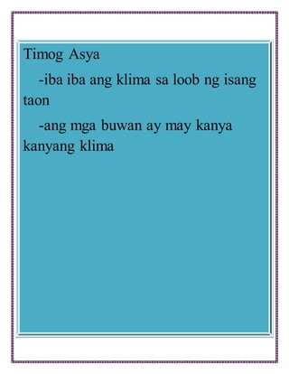 Timog Asya
-iba iba ang klima sa loob ng isang
taon
-ang mga buwan ay may kanya
kanyang klima
 