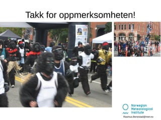 Takk for oppmerksomheten!

Rasmus.Benestad@met.no

 