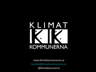 www.klimatkommunerna.se
kansliet@klimatkommunerna.se
@klimatkomunerna

 