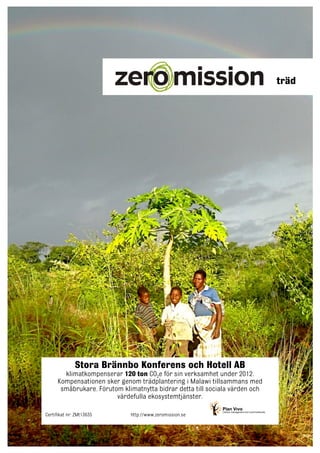 träd

Stora Brännbo Konferens och Hotell AB
klimatkompenserar 120 ton CO2e för sin verksamhet under 2012.
Kompensationen sker genom trädplantering i Malawi tillsammans med
småbrukare. Förutom klimatnytta bidrar detta till sociala värden och
värdefulla ekosystemtjänster.
Certifikat nr: ZMt13635

http://www.zeromission.se

 