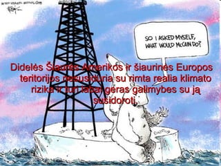 Didelės Šiaurės Amerikos ir šiaurinės Europos teritorijos nesusiduria su rimta realia klimato rizika ir turi labai geras galimybes su ją susidoroti. 