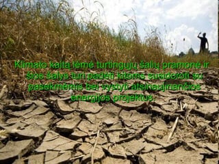 Klimato kaitą lėmė turtingųjų šalių pramonė ir šios šalys turi padėti kitoms susidoroti su pasekmėmis bei vystyti atsinaujinančios energijos projektus.   