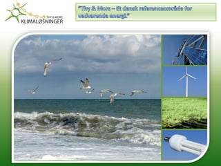 ”Thy & Mors – Et dansk referenceområde for vedvarende energi.” 