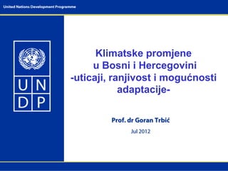 Klimatske promjene
     u Bosni i Hercegovini
-uticaji, ranjivost i mogućnosti
            adaptacije-
 