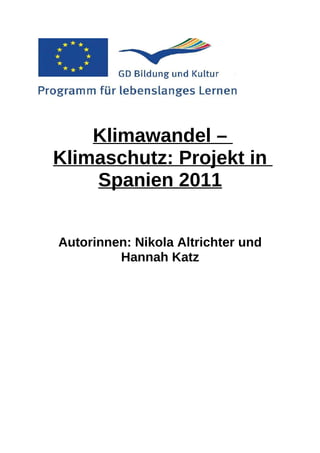 Klimawandel –
Klimaschutz: Projekt in
    Spanien 2011


Autorinnen: Nikola Altrichter und
         Hannah Katz
 