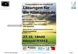 Prof. Dr. Olav Hohmeyer Sinn und Unsinn der Speicherung von CO2 Folie 1
 