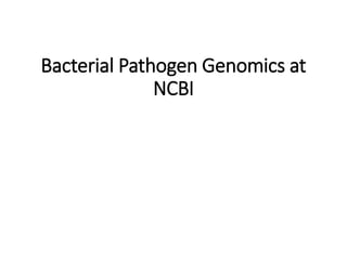 Bacterial Pathogen Genomics at
NCBI
 