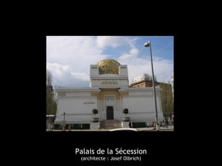 Palais de la Sécession
(architecte : Josef Olbrich)
 