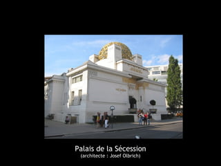 Palais de la Sécession
(architecte : Josef Olbrich)
 