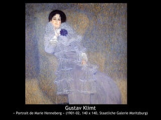 Gustav Klimt
« Portrait de Marie Henneberg » (1901-02, 140 x 140, Staatliche Galerie Moritzburg)
 