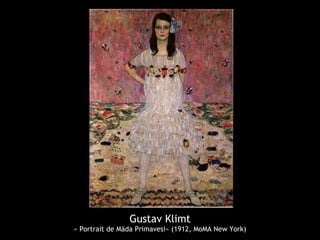 Gustav Klimt
« Portrait de Mäda Primavesi» (1912, MoMA New York)
 