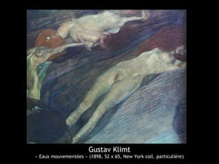Gustav Klimt
« Eaux mouvementées » (1898, 52 x 65, New York coll. particulière)
 