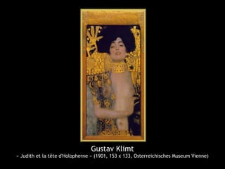 Gustav Klimt
« Judith et la tête d'Holopherne » (1901, 153 x 133, Osterreichisches Museum Vienne)
 