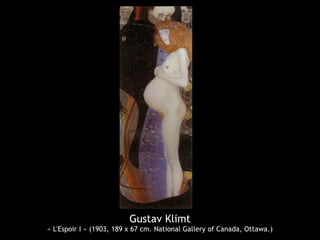 Gustav Klimt
« L'Espoir I » (1903, 189 x 67 cm. National Gallery of Canada, Ottawa.)
 