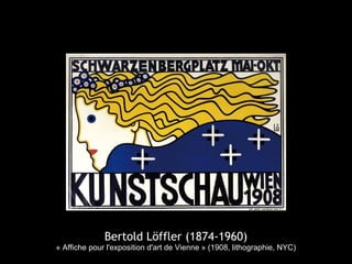Bertold Löffler (1874-1960)
« Affiche pour l'exposition d'art de Vienne » (1908, lithographie, NYC)
 