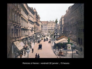 Peintres à Vienne : vendredi 20 janvier , 15 heures
 