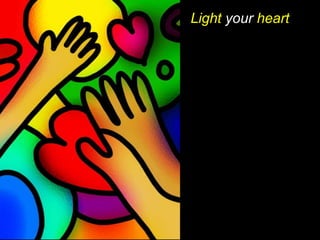 Light your heart
 