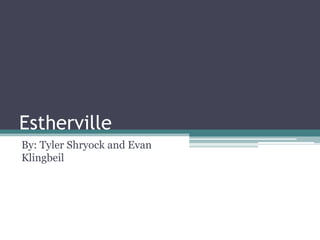 Estherville By: Tyler Shryock and Evan Klingbeil 
