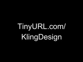 *
TinyURL.com/
KlingDesign
 