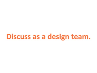 *
Discuss as a design team.
 