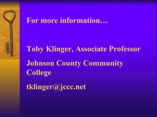 For more information… Toby Klinger, Associate Professor Johnson County Community College [email_address] 