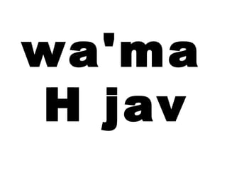 wa'ma
H jav
 
