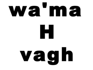 wa'ma
  H
 vagh
 